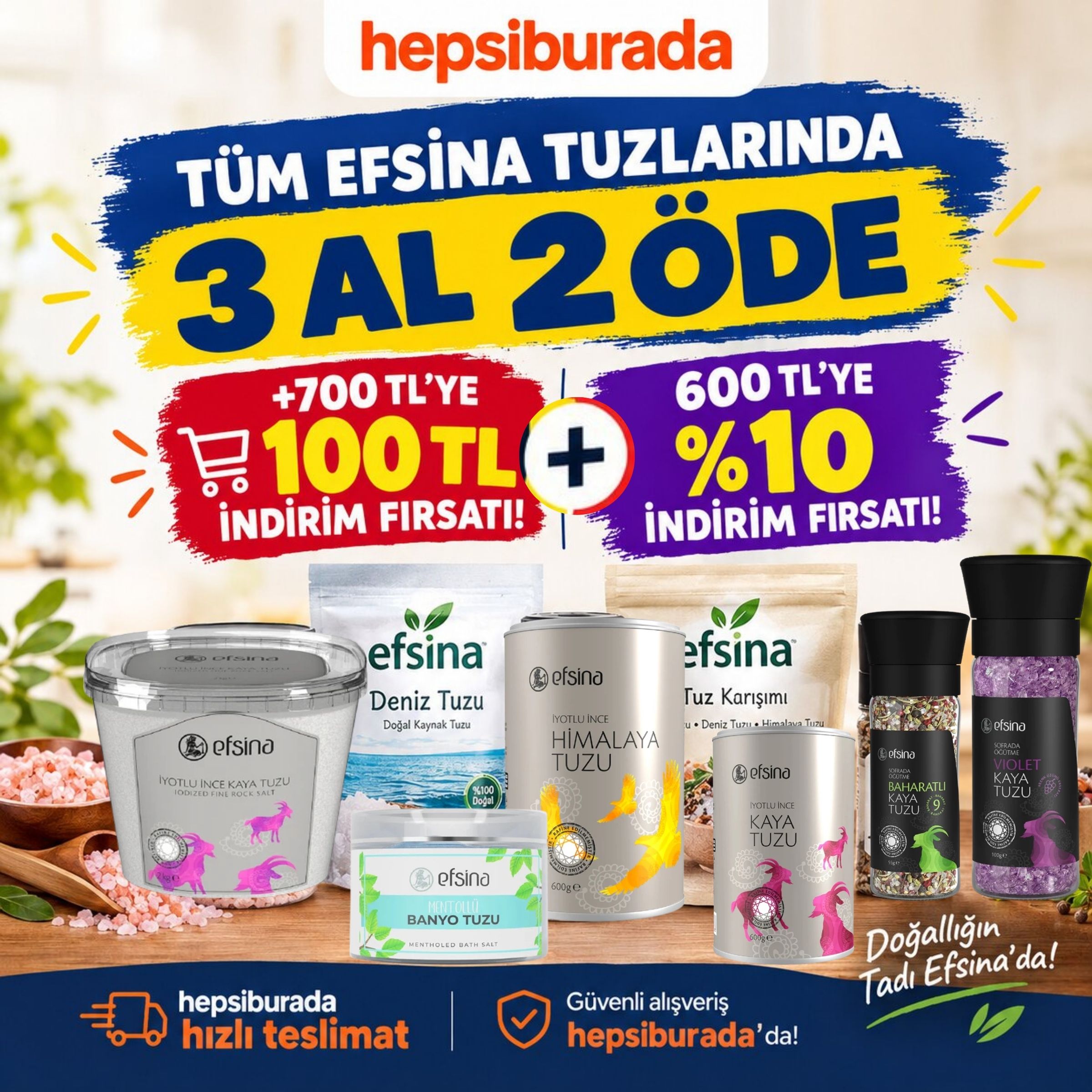 TÜM EFSİNA TUZLARDA 3 AL 2 ÖDE +"YAZ100" KODU İLE 700TL'YE 100TL+ 600TL'YE %10  İNDİRİM FIRSATI!